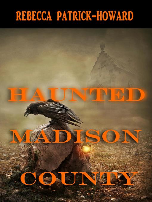Title details for Haunted Madison County by Rebecca Patrick-Howard - Available